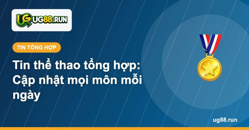 Tin thể thao tổng hợp - UG88